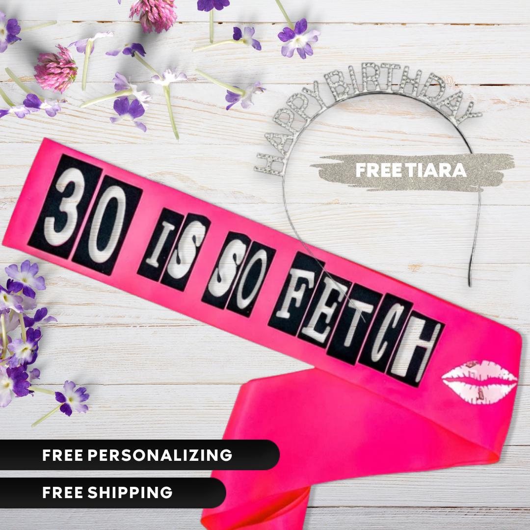 Mean Girls Birthday Sash: "30 is So Fetch", Personalized Satin