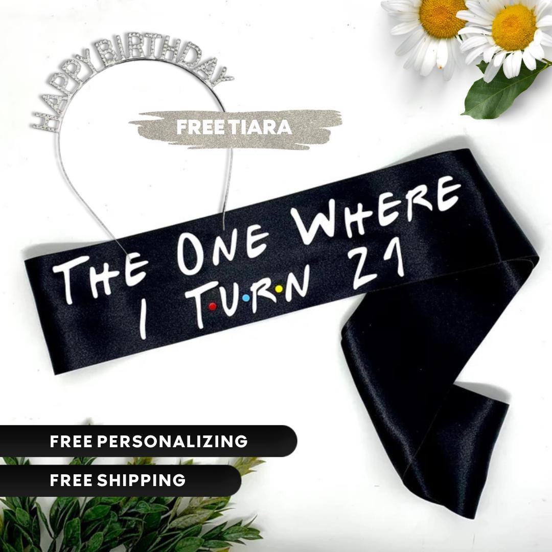 Friends Birthday Sash: "The One Where I Turn 21" - Handmade Satin Party Sash
