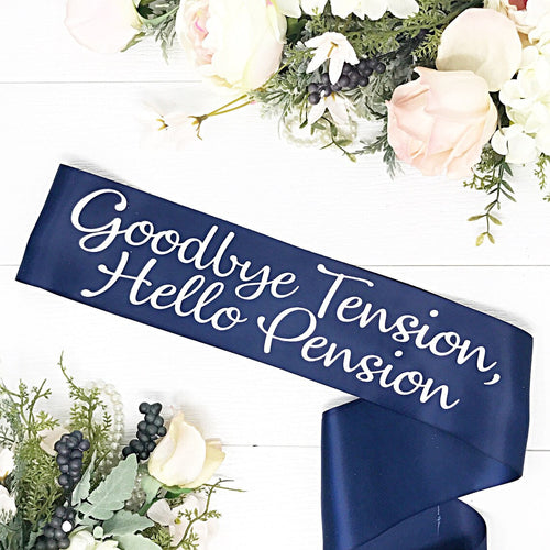 Satin Retirement Party Sash - Retirement Sash - Goodbye Tension, Hello Pension - LLD Gifts by Lauren Lash