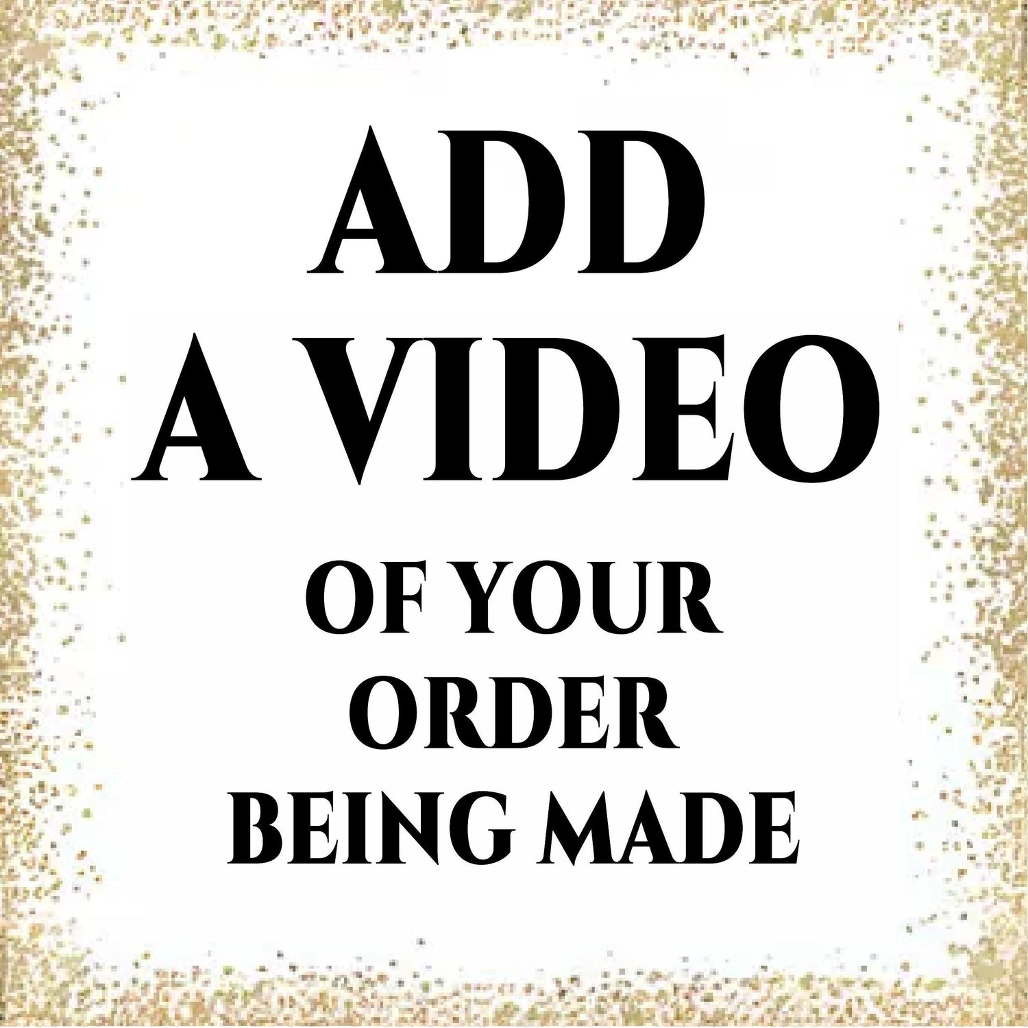 Add on: Watch your order come to Life with a personal video!